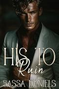 His to Ruin: A Dark Mafia Arranged Marriage Romance (Reluctant Vows #5) by Sassa Daniels