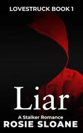 Liar: Obsession is the disease, but love is the cure. (Lovestruck #1) by Rosie Sloane