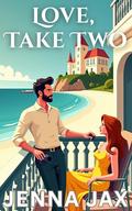 Love, Take Two: Second Chance, Vacation Romance by Jenna Jax