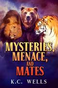 Mysteries, Menace, and Mates (Lions & Tigers & Bears #4) by K.C. Wells