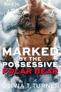 Marked By The Possessive Polar Bear (Heat & Ink #4) by Olivia T. Turner