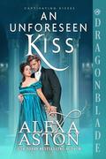 An Unforeseen Kiss: A Regency Historical Romance (Captivating Kisses #4) by Alexa Aston