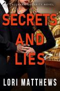 Secrets and Lies (Callahan Security #7) by Lori Matthews