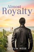 Almost Royalty by Caitlin Rose