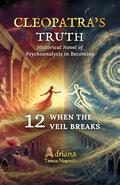 WHEN THE VEIL BREAKS: Historical Novel of Psychoanalysis in Becoming (CLEOPATRA'S TRUTH #12) by Adriana Tanese Nogueira