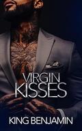 Virgin Kisses: A Hip Hop Love Story by King Benjamin