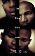 The Long Blue Moan: A Novel by L.M. Ross