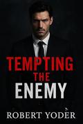 Tempting the Enemy (Dirty Billionaires & Dangerous Men #1) by Robert Yoder