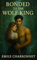 Bonded to the Wolf King by Emile Charbonnet