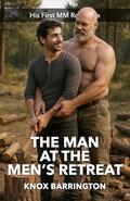 The Man at the Men’s Retreat: An Erotic, Emotional M/M Age Gap Romance About Finding Desire in the Woods (His First MM Romance #9) by Knox Barrington