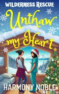 Wilderness Rescue Unthaw My Heart: A Sapphic Alaska Rescue Romance (Wilderness Rescue #2) by Harmony Noble
