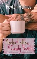 Mocha Lattes and Candy Hearts by Peyton Holmes