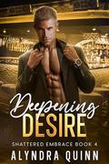 Deepening Desire (Shattered Embrace #4) by Alyndra Quinn