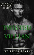 Twisted Villian by Bella Slash