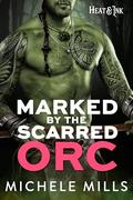 Marked by the Scarred Orc (Heat & Ink #6) by Michele Mills