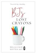 BJ's Lost Crayons (Found by Daddy #13) by Kaytea Kat