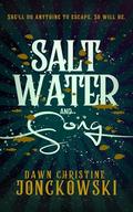 Salt Water and Song by Dawn Christine Jonckowski