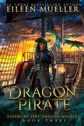 Dragon Pirate (Riders of Fire Dragon Masters #3) by Eileen Mueller