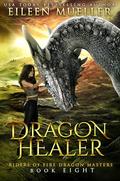 Dragon Healer (Riders of Fire Dragon Masters #8) by Eileen Mueller