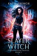Slayer Witch (Demon Hunters Wanted #1) by Katie French