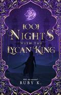 1001 Nights with the Lycan King: Will She Survive? by Ruby K.
