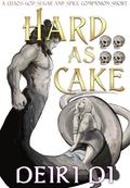 Hard As Cake (Chaos God Sugar and Spice Companion Shorts #1) by Deiri Di