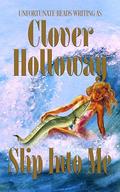Slip into Me by Clover Holloway