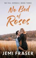 No Bed Of Roses (No Fail Heroes #3) by Jemi Fraser