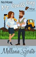 No More Mr. Gneiss Guy: A Nerdy Second Chances Seasoned Romcom by Mellanie Szereto