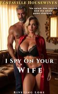 Ecstaville Housewives: i Spy On Your Wife by Riveting Lore