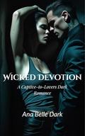 Wicked Devotion: A Captive-to-Lovers Dark Romance (The Debt Games #3) by Ana Belle Dark