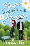 Rough Around the Hedges : An Enemies to Lovers Romantic Comedy by Emma Hart