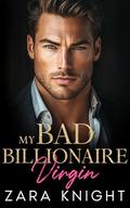 My Bad Billionaire Virgin: A Forbidden Boss Amnesia Romance by Zara Knight