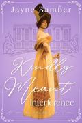 Kindly Meant Interference: A Pride & Prejudice Variation by Jayne Bamber