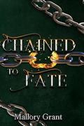 Chained To Fate (Chained #1) by Mallory Grant