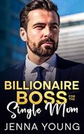 Billionaire Boss For The Single Mom: A Workplace Romance by Jenna Young