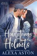 Heartstrings and Helmets: A Small-Town, Second Chance Romance (Hearts in Hawthorne #1) by Alexa Aston