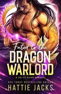 Fated to the Dragon Warlord (Fated Mates of the Sarkarnii Warlords #1) by Hattie Jacks