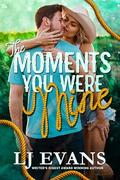 The Moments You Were Mine by L.J. Evans