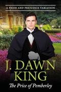 The Price of Pemberley: A Pride & Prejudice Variation by J. Dawn King