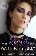 The Reality of Wanting My Bully (Love Without Labels #2) by Lexi Amber