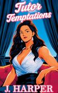 Tutor Temptations: An Erotic Futa-on-Female Story by J. Harper