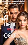 A Deal With The CEO: Kisses, Lies, and Corporate Vows (Billionaire by Arrangement #2) by Iris West