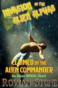 Claimed by the Alien Commander: An Alien Mpreg Short (Invasion of the Alien Alphas #1) by Rowan Stone