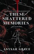 These Shattered Memories by Anysah Grace