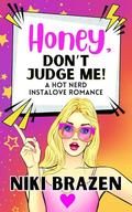 Honey, Don't Judge Me!: A Hot Nerd Instalove Romance by Niki Brazen