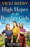 High Hopes for the Bomber Girls: A gripping and emotional WW2 historical novel (Bomber Command Girls #4) by Vicki Beeby