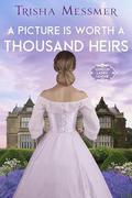 A Picture Is Worth A Thousand Heirs (London Ladies' League #3) by Trisha Messmer