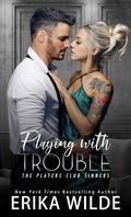 Playing with Trouble (Players Club Sinners #2) by Erika Wilde