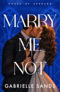 Marry Me Not (House of Ferraro #2) by Gabrielle Sands